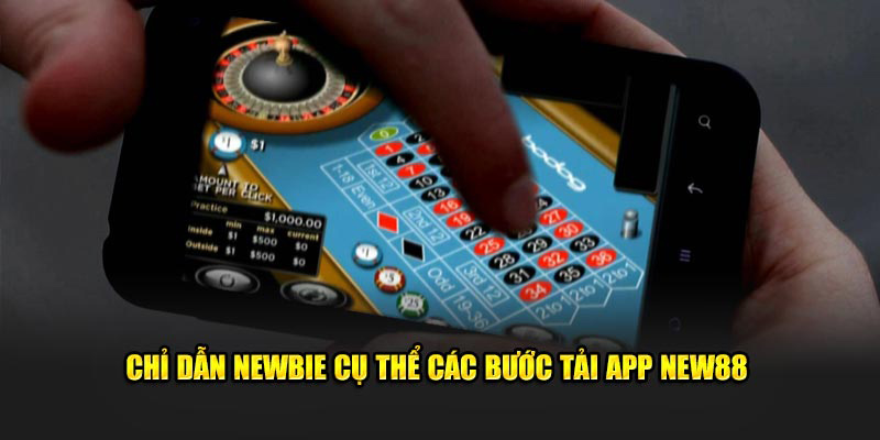 Chỉ dẫn newbie cụ thể các bước tải app new88