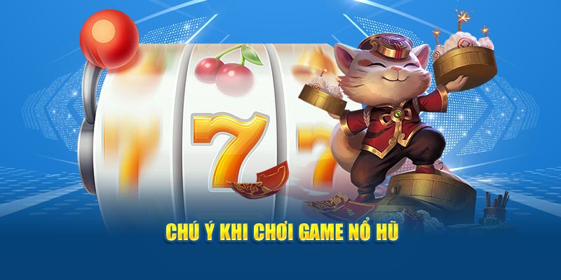 Chú ý khi chơi game nổ hũ