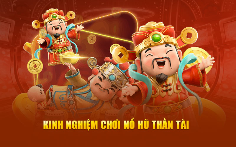 Kinh nghiệm chơi nổ hũ thần tài